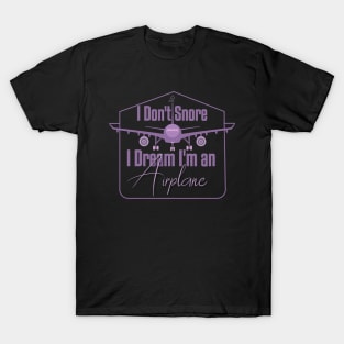 I Don't Snore I Dream I'm An Airplane Funny Snoring T-Shirt